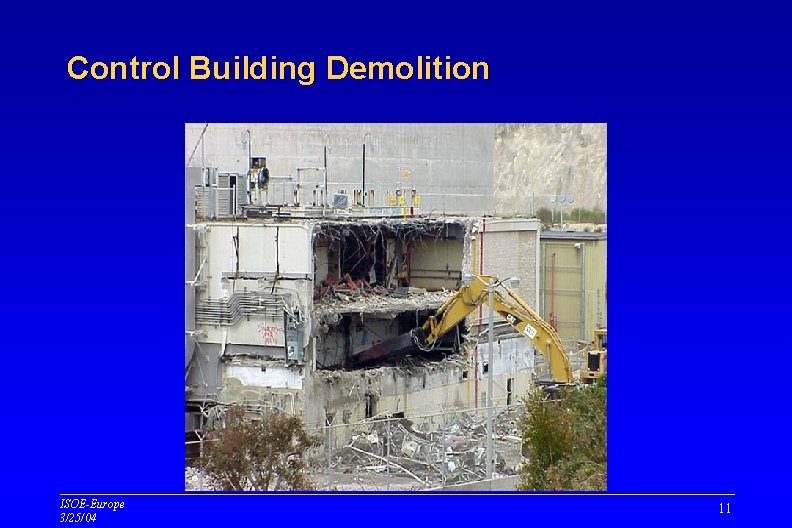 Control Building Demolition ISOE-Europe 3/25/04 11 Control Building Demolition ISOE-Europe 3/25/04 11