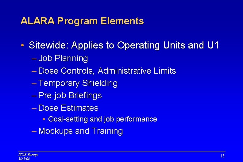 ALARA Program Elements • Sitewide: Applies to Operating Units and U 1 – Job ALARA Program Elements • Sitewide: Applies to Operating Units and U 1 – Job