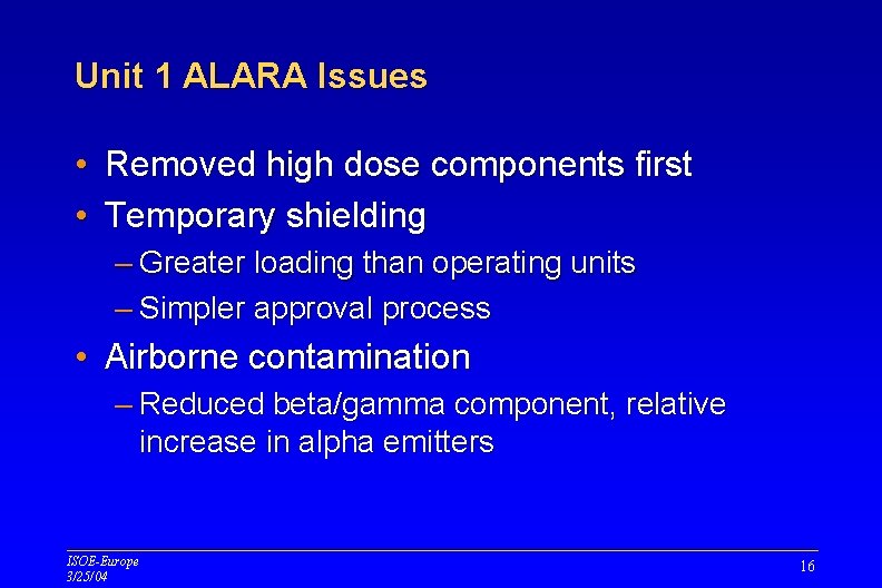 Unit 1 ALARA Issues • Removed high dose components first • Temporary shielding – Unit 1 ALARA Issues • Removed high dose components first • Temporary shielding –