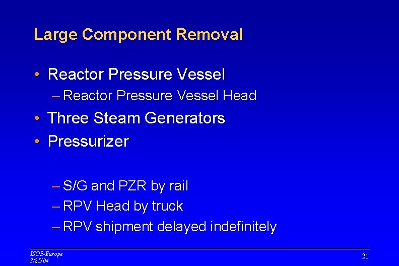 Large Component Removal • Reactor Pressure Vessel – Reactor Pressure Vessel Head • Three Large Component Removal • Reactor Pressure Vessel – Reactor Pressure Vessel Head • Three