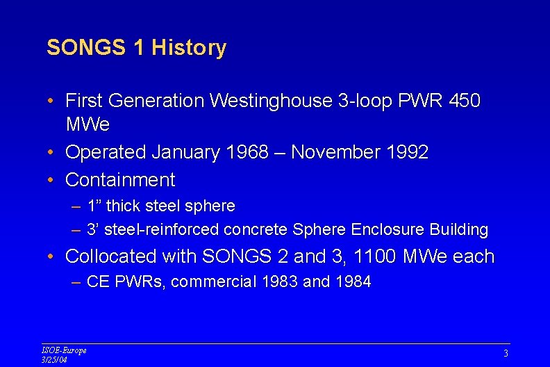 SONGS 1 History • First Generation Westinghouse 3 -loop PWR 450 MWe • Operated SONGS 1 History • First Generation Westinghouse 3 -loop PWR 450 MWe • Operated