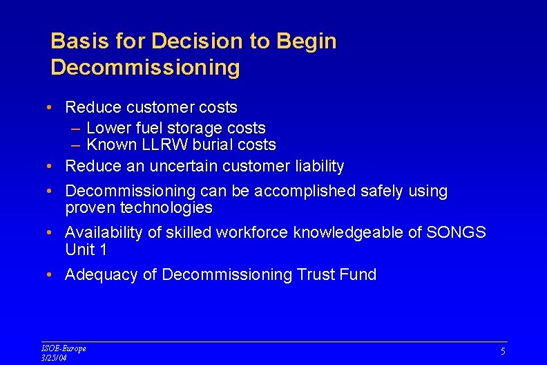 Basis for Decision to Begin Decommissioning • Reduce customer costs – Lower fuel storage Basis for Decision to Begin Decommissioning • Reduce customer costs – Lower fuel storage