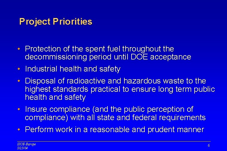 Project Priorities • Protection of the spent fuel throughout the decommissioning period until DOE Project Priorities • Protection of the spent fuel throughout the decommissioning period until DOE