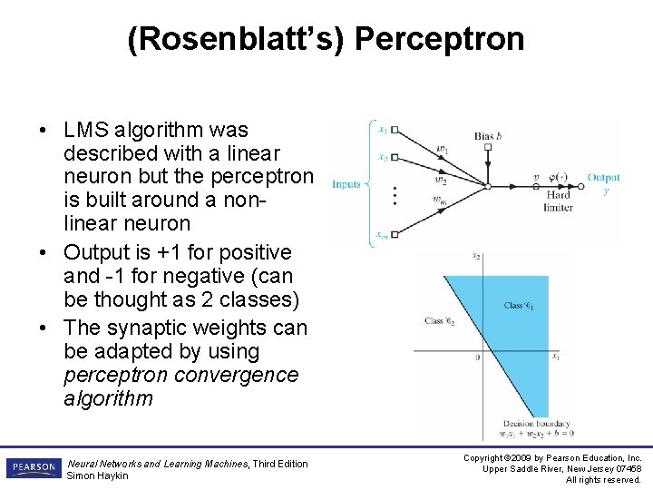 (Rosenblatt’s) Perceptron • LMS algorithm was described with a linear neuron but the perceptron