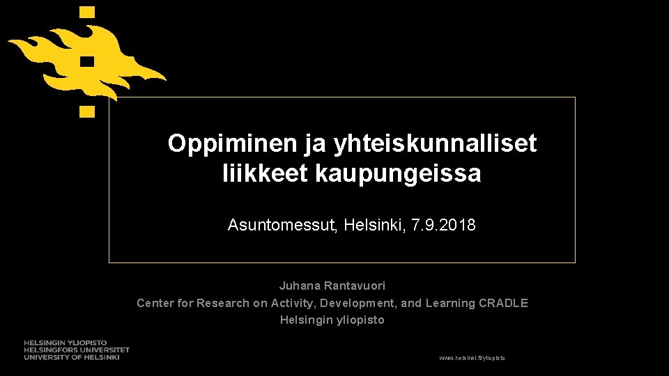 Oppiminen ja yhteiskunnalliset liikkeet kaupungeissa Asuntomessut, Helsinki, 7. 9. 2018 Juhana Rantavuori Center for