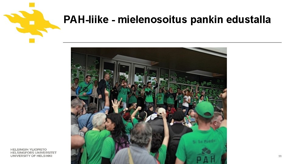 PAH-liike - mielenosoitus pankin edustalla www. helsinki. fi/yliopisto 20 