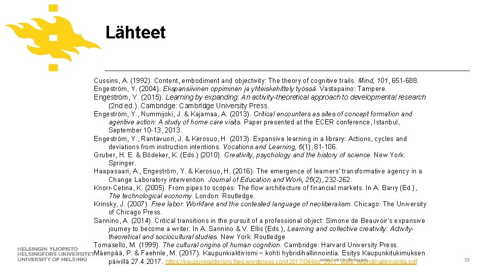 Lähteet Cussins, A. (1992). Content, embodiment and objectivity: The theory of cognitive trails. Mind,