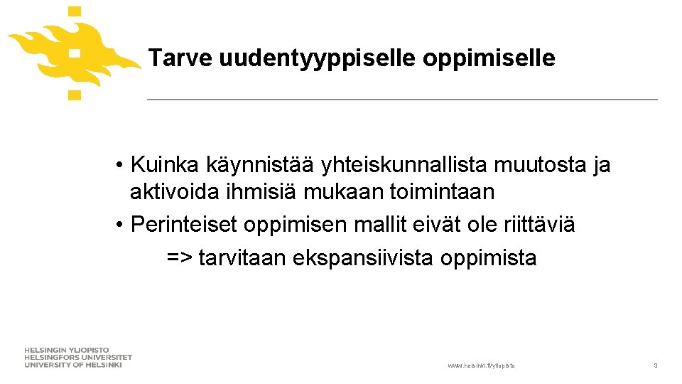 Tarve uudentyyppiselle oppimiselle • Kuinka käynnistää yhteiskunnallista muutosta ja aktivoida ihmisiä mukaan toimintaan •