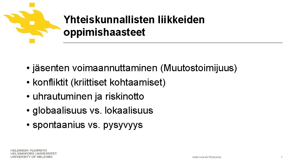 Yhteiskunnallisten liikkeiden oppimishaasteet • jäsenten voimaannuttaminen (Muutostoimijuus) • konfliktit (kriittiset kohtaamiset) • uhrautuminen ja