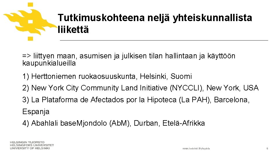 Tutkimuskohteena neljä yhteiskunnallista liikettä => liittyen maan, asumisen ja julkisen tilan hallintaan ja käyttöön