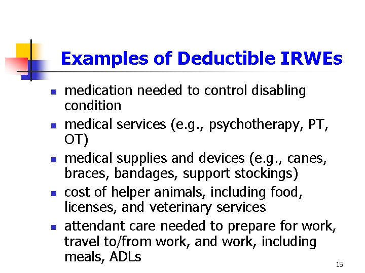 Examples of Deductible IRWEs n n n medication needed to control disabling condition medical