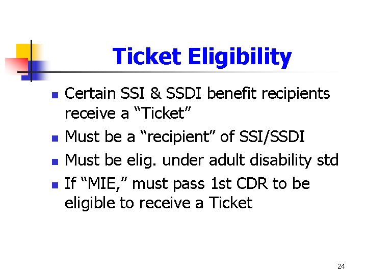 Ticket Eligibility n n Certain SSI & SSDI benefit recipients receive a “Ticket” Must