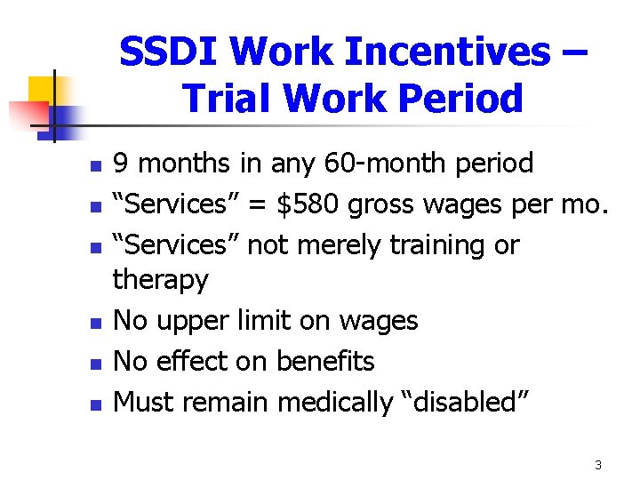 SSDI Work Incentives – Trial Work Period n n n 9 months in any SSDI Work Incentives – Trial Work Period n n n 9 months in any