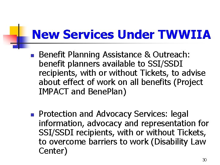 New Services Under TWWIIA n n Benefit Planning Assistance & Outreach: benefit planners available