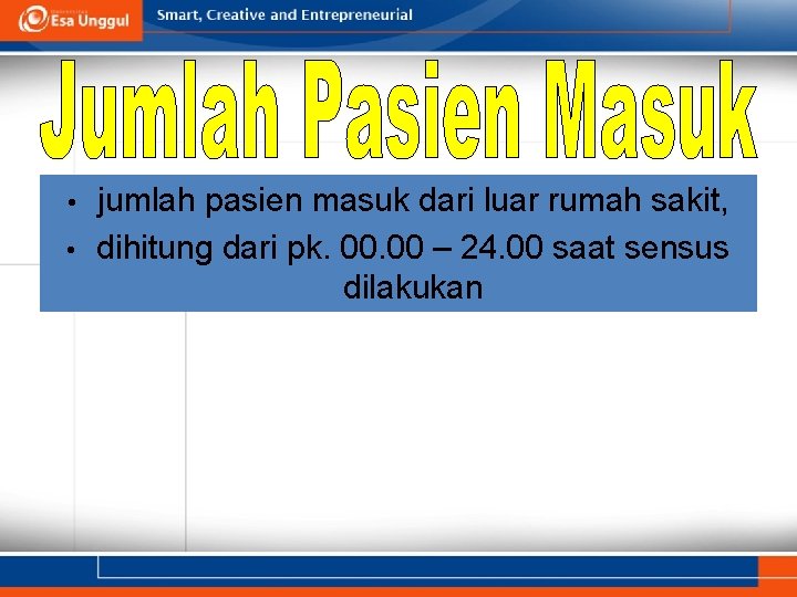 jumlah pasien masuk dari luar rumah sakit, • dihitung dari pk. 00 – 24.