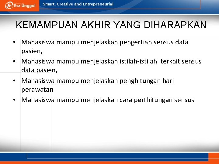 KEMAMPUAN AKHIR YANG DIHARAPKAN • Mahasiswa mampu menjelaskan pengertian sensus data pasien, • Mahasiswa