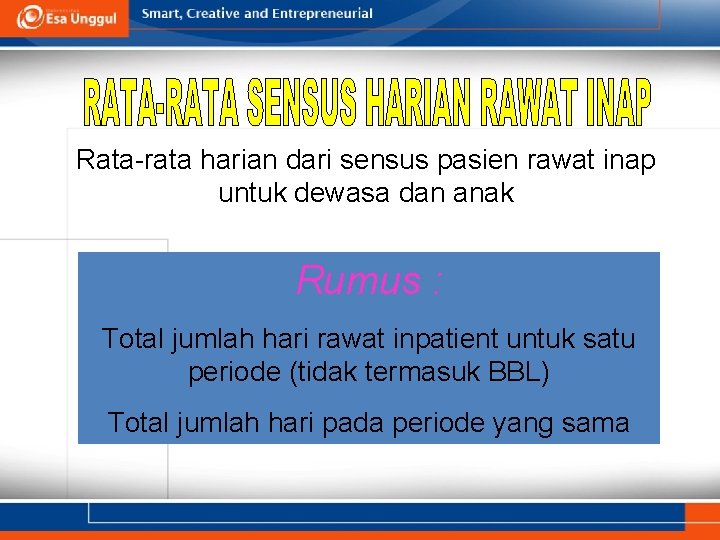 Rata-rata harian dari sensus pasien rawat inap untuk dewasa dan anak Rumus : Total