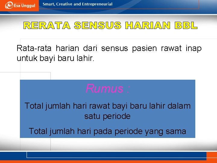 Rata-rata harian dari sensus pasien rawat inap untuk bayi baru lahir. Rumus : Total