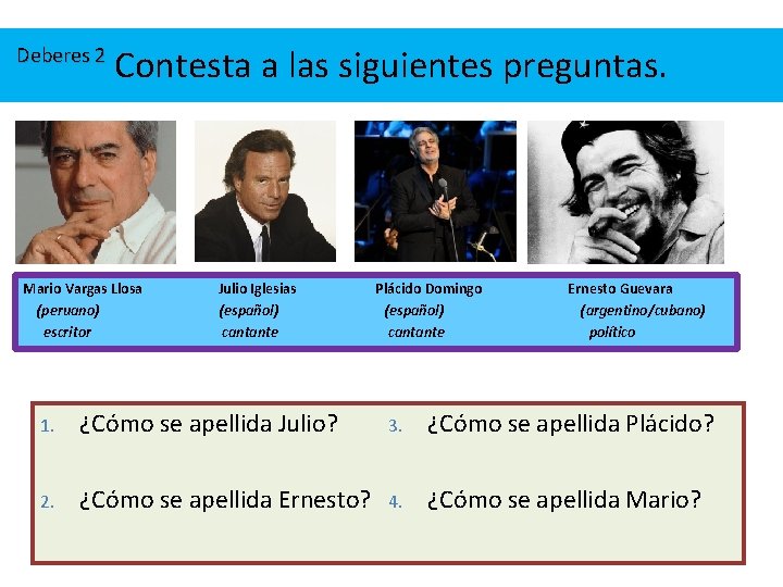 Deberes 2 Contesta a las siguientes preguntas. Mario Vargas Llosa (peruano) escritor 1. Julio Deberes 2 Contesta a las siguientes preguntas. Mario Vargas Llosa (peruano) escritor 1. Julio