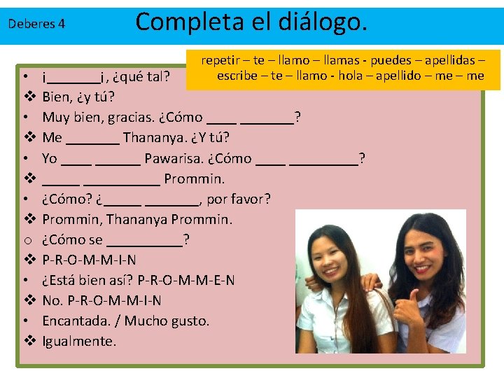 Deberes 4 • v • v o v • v Completa el diálogo. repetir Deberes 4 • v • v o v • v Completa el diálogo. repetir