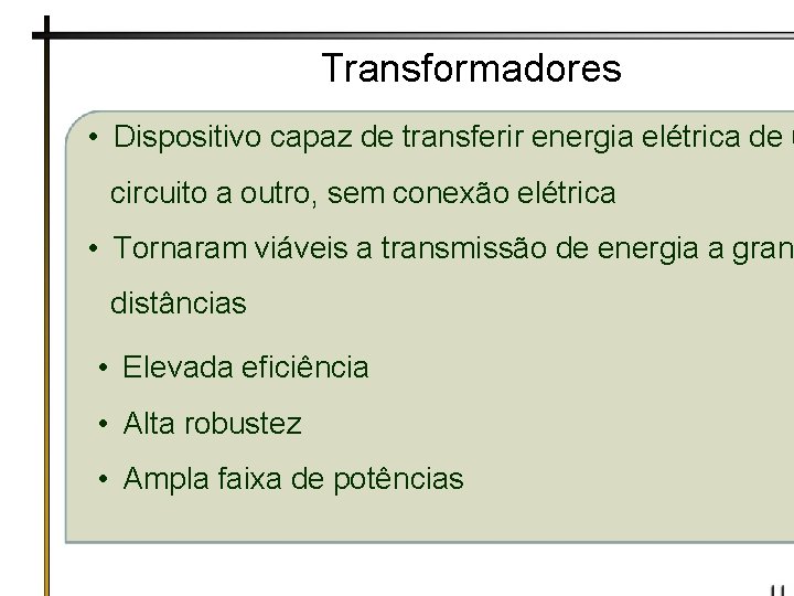 Transformadores • Dispositivo capaz de transferir energia elétrica de u circuito a outro, sem