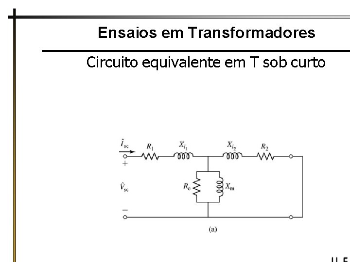 Ensaios em Transformadores Circuito equivalente em T sob curto 