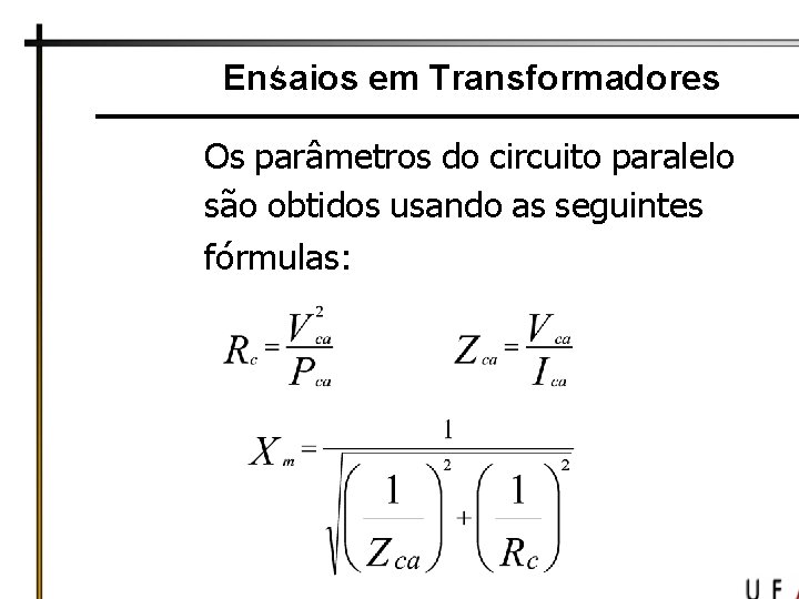 , Ensaios em Transformadores Os parâmetros do circuito paralelo são obtidos usando as seguintes