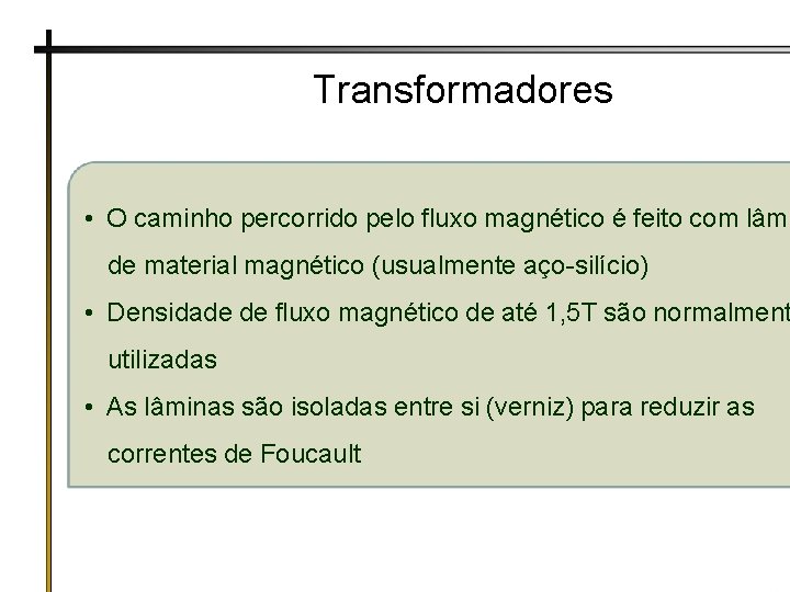 Transformadores • O caminho percorrido pelo fluxo magnético é feito com lâmi de material