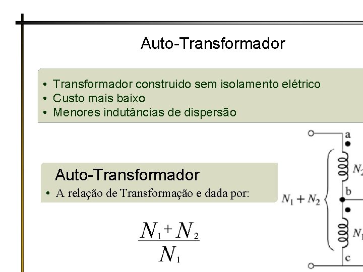 Auto-Transformador • Transformador construido sem isolamento elétrico • Custo mais baixo • Menores indutâncias