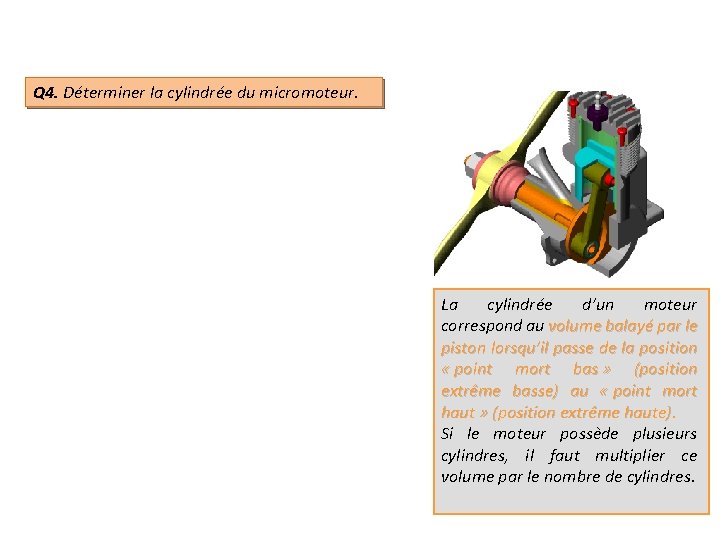 Q 4. Déterminer la cylindrée du micromoteur. La cylindrée d’un moteur correspond au volume