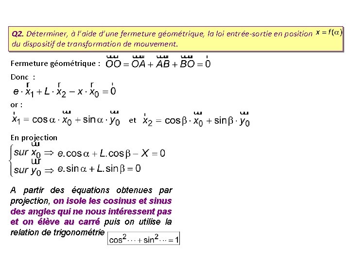 Q 2. Déterminer, à l’aide d’une fermeture géométrique, la loi entrée-sortie en position du