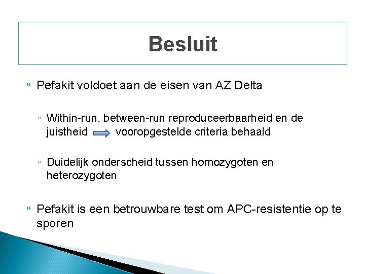 Besluit Pefakit voldoet aan de eisen van AZ Delta ◦ Within-run, between-run reproduceerbaarheid en Besluit Pefakit voldoet aan de eisen van AZ Delta ◦ Within-run, between-run reproduceerbaarheid en
