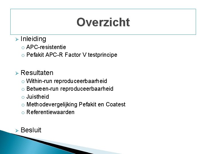 Overzicht Ø Inleiding o APC-resistentie o Pefakit APC-R Factor V testprincipe Ø Resultaten o Overzicht Ø Inleiding o APC-resistentie o Pefakit APC-R Factor V testprincipe Ø Resultaten o