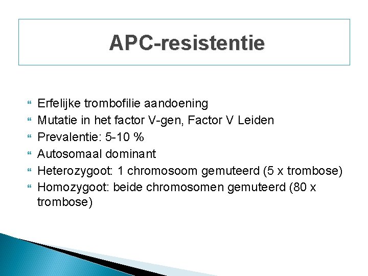APC-resistentie Erfelijke trombofilie aandoening Mutatie in het factor V-gen, Factor V Leiden Prevalentie: APC-resistentie Erfelijke trombofilie aandoening Mutatie in het factor V-gen, Factor V Leiden Prevalentie:
