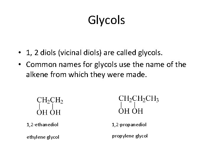 Glycols • 1, 2 diols (vicinal diols) are called glycols. • Common names for