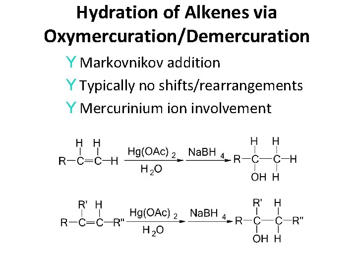 Hydration of Alkenes via Oxymercuration/Demercuration Y Markovnikov addition Y Typically no shifts/rearrangements Y Mercurinium