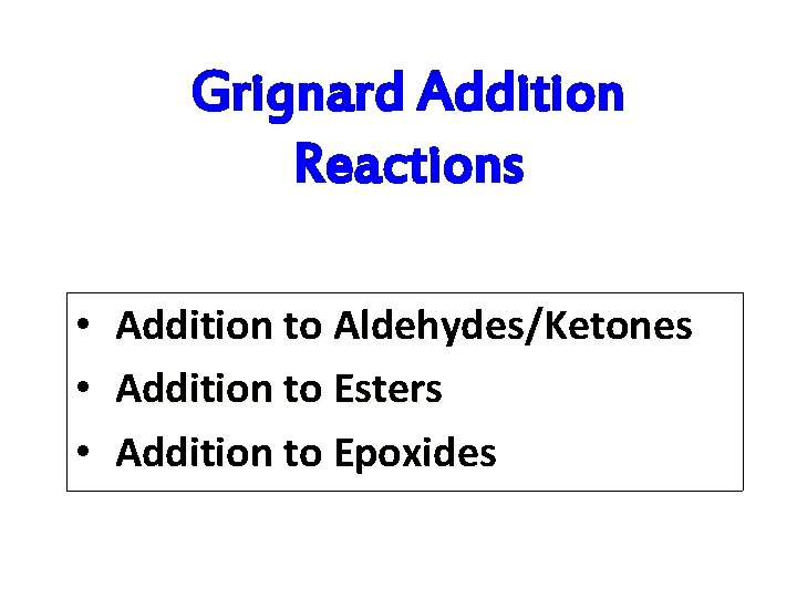 Grignard Addition Reactions • • • Addition to Aldehydes/Ketones Addition to Esters Addition to