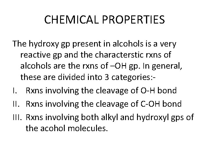 CHEMICAL PROPERTIES The hydroxy gp present in alcohols is a very reactive gp and