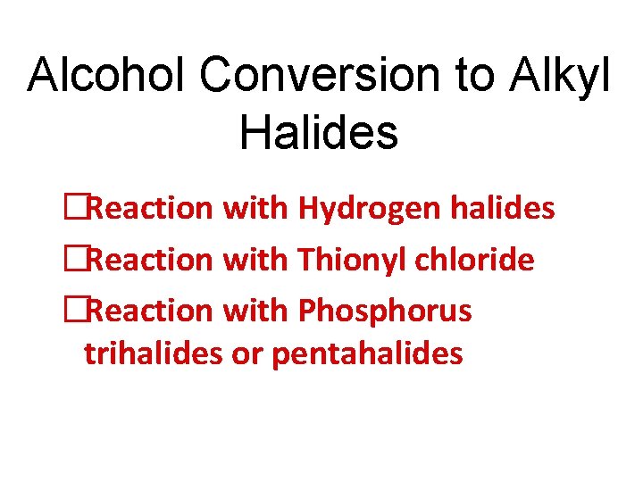 Alcohol Conversion to Alkyl Halides �Reaction with Hydrogen halides �Reaction with Thionyl chloride �Reaction