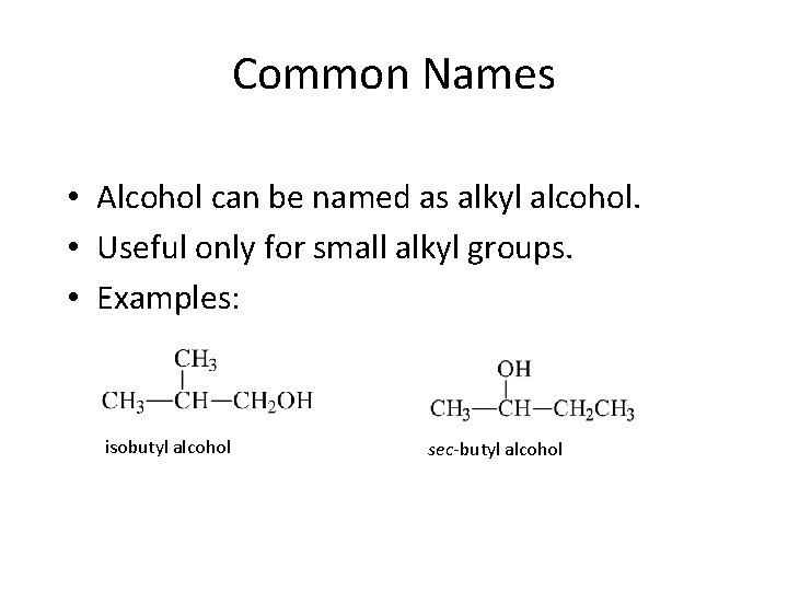 Common Names • Alcohol can be named as alkyl alcohol. • Useful only for