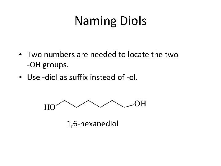 Naming Diols • Two numbers are needed to locate the two -OH groups. •