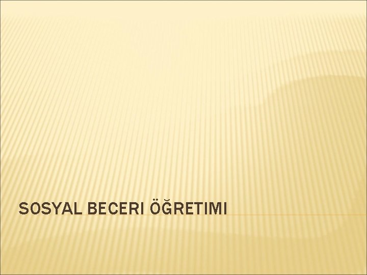 SOSYAL BECERI ÖĞRETIMI 