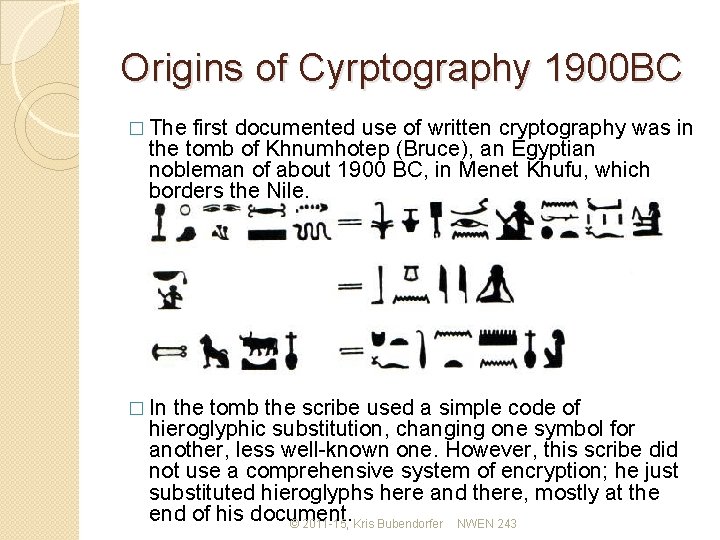 Origins of Cyrptography 1900 BC � The first documented use of written cryptography was
