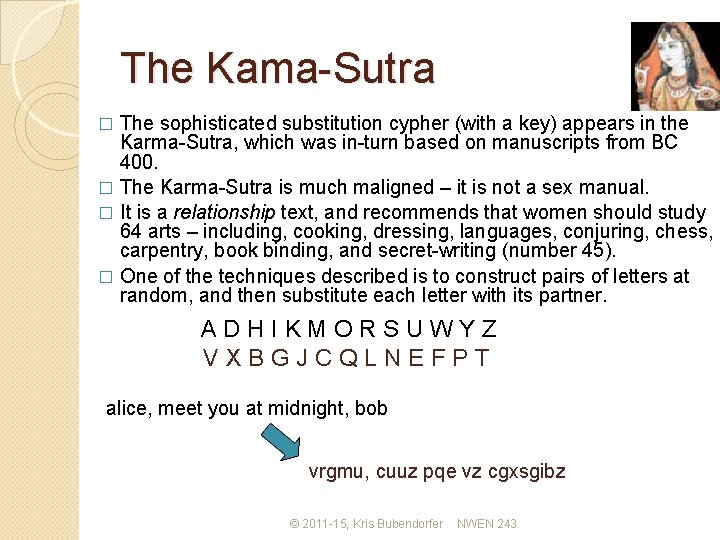 The Kama-Sutra The sophisticated substitution cypher (with a key) appears in the Karma-Sutra, which