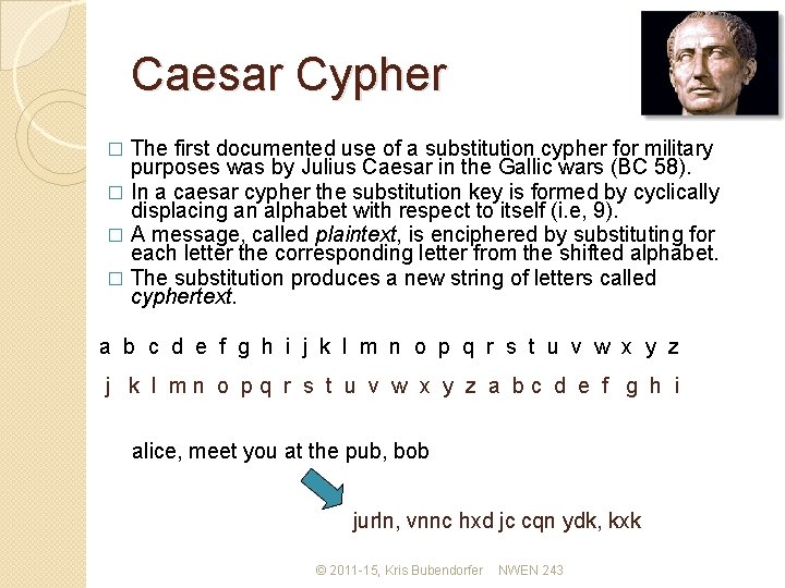 Caesar Cypher The first documented use of a substitution cypher for military purposes was