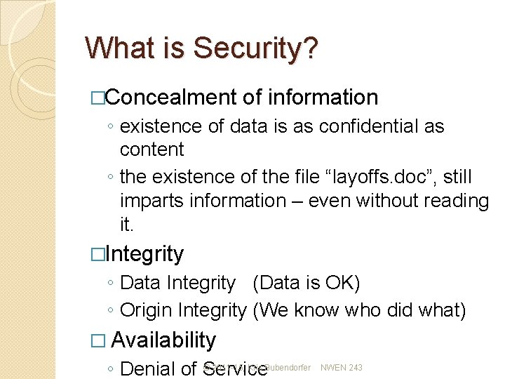 What is Security? �Concealment of information ◦ existence of data is as confidential as