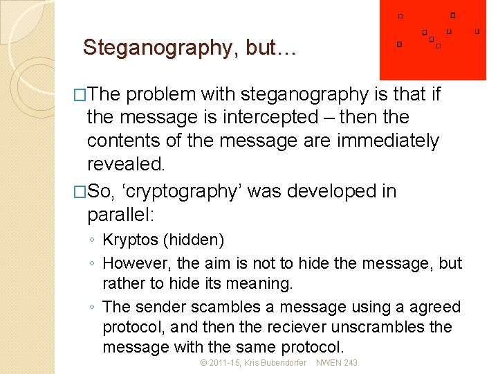 Steganography, but… �The problem with steganography is that if the message is intercepted –