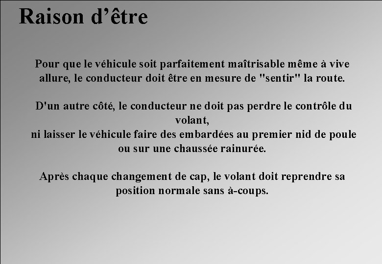 Raison d’être Pour que le véhicule soit parfaitement maîtrisable même à vive allure, le