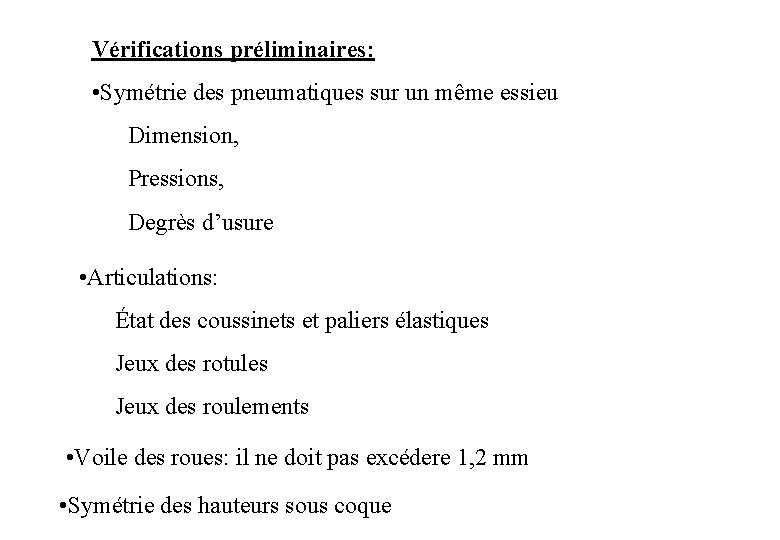 Vérifications préliminaires: • Symétrie des pneumatiques sur un même essieu Dimension, Pressions, Degrès d’usure