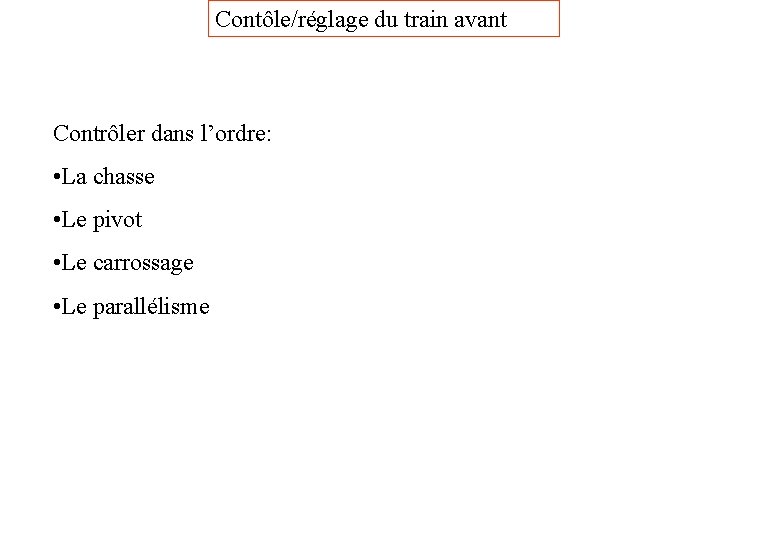 Contôle/réglage du train avant Contrôler dans l’ordre: • La chasse • Le pivot •